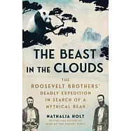 The Beast in the Clouds: The Roosevelt Brothers&rsquo; Deadly Quest to Find the Mythical Giant Panda
