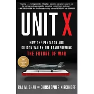 Unit X: How the Pentagon and Silicon Valley Are Transforming the Future of War