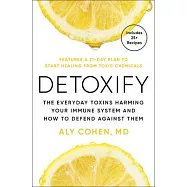 Detoxify: The Everyday Toxins Harming Your Immune System and How to Defend Against Them
