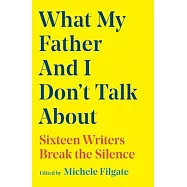 What My Father and I Don’t Talk about