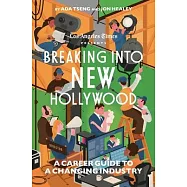 Breaking Into New Hollywood: The L.A. Times Guide to Careers in the Entertainment Industry
