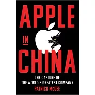 Apple in China: The Capture of the World’s Greatest Company