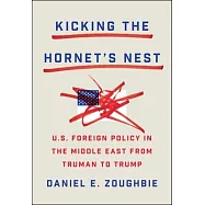 Kicking the Hornet&rsquo;s Nest: Thirteen U.S. Presidents in the Middle East