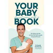 Your Baby Doesn’t Come with a Book: Dr Golly’s Guide to the First Four Weeks of Parenthood