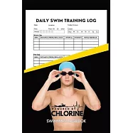 Powered By Chlorine Competitive Swimmer Daily Swim Training Log: Mens and Boys Elite Swimming Logbook Training Tracker