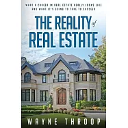 The Reality of Real Estate: What a Career in Real Estate Really Looks Like and What it Takes to Succeed