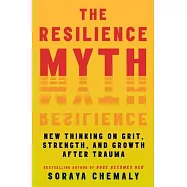 The Resilience Myth: New Thinking on Grit, Strength, and Growth After Trauma