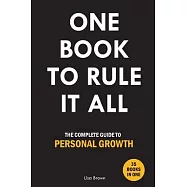 One Book to Rule It All: The Complete Guide to Personal Growth. 35 Books in One. Self Help Book