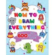 How To Draw Everything: 600 Simple Step By Step Drawings For Boys Ages 4 to 8