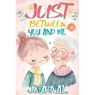 Just Between You and Me Journal: A Pass Back and Forth Diary for Grandma and Granddaughter, Filled with Prompts for