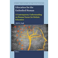 Education for the Embodied Human: A Contemporary Understanding on Human Nature for Holistic Education