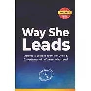 The Way She Leads: Insights and Lessons from the Lives & Experiences of Women Who Lead