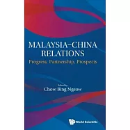 Malaysia-China Relations: Progress, Partnership, Prospects