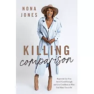 Killing Comparison SA Edition: Reject the Lie You Aren&rsquo;t Good Enough and Live Confident in Who God Made You to Be