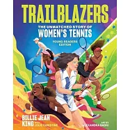 Trailblazers: The Unmatched Story of Women&rsquo;s Tennis, Young Readers Edition