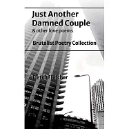 Just Another Damned Couple: Brutalist Poetry Collection