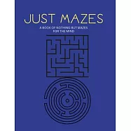 Just Mazes: Contains 120 Pages of black and white mazes that are in Square and Circle Shape, One page for each maze.