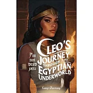 I’m not Dead Yet: Cleo’s journey through the Egyptian Underworld: Cleo’s