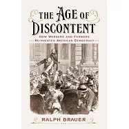 The Age of Discontent: How Workers and Farmers Reinvented American Democracy