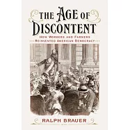 The Age of Discontent: How Workers and Farmers Reinvented American Democracy