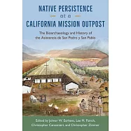 Native Persistence at a California Mission Outpost: The Bioarchaeology and History of the Asistencia de San Pedro Y San