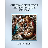 Christmas Adoration: The Story in Rhyme and Song