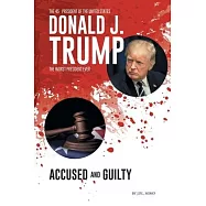 Donald J. Trump: Accused & Guilty