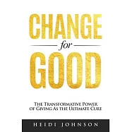 Change for Good: The Transformative Power of Giving As The Ultimate Cure