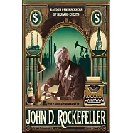 The Classic Autobiography of John D. Rockefeller: Random Reminiscences Of Men And Events