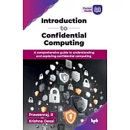 Introduction to Confidential Computing: A comprehensive guide to understanding and exploring confidential computing (English Edition)