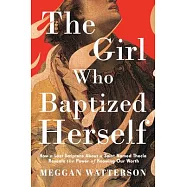 The Girl Who Baptized Herself: How a Lost Scripture about a Saint Named Thecla Reveals the Power of Knowing Our Worth