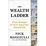The Wealth Ladder: Proven Strategies for Every Step of Your Financial Life