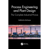 Process Engineering and Plant Design: The Complete Industrial Picture