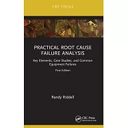 Practical Root Cause Failure Analysis: Key Elements, Case Studies, and Common Equipment Failures