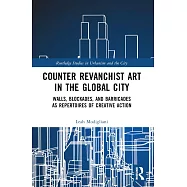 Counter Revanchist Art in the Global City: Walls, Blockades, and Barricades as Repertoires of Creative Action