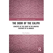 The Door of the Caliph: Concepts of the Court in the Umayyad Caliphate of Al-Andalus