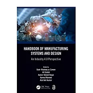 Handbook of Manufacturing Systems and Design: An Industry 4.0 Perspective