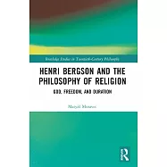 Henri Bergson and the Philosophy of Religion: God, Freedom, and Duration