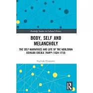 Body, Self and Melancholy: The Self-Narratives and Life of the Nobleman Osvaldo Ercole Trapp (1634-1710)