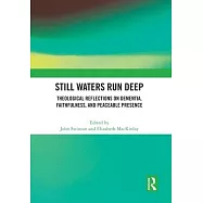 Still Waters Run Deep: Theological Reflections on Dementia, Faithfulness, and Peaceable Presence