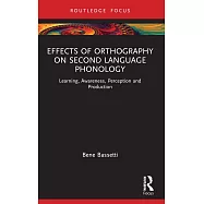 Effects of Orthography on Second Language Phonology: Learning, Awareness, Perception and Production