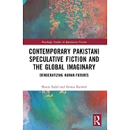 Contemporary Pakistani Speculative Fiction and the Global Imaginary: Democratizing Human Futures