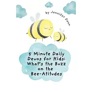 5 Minute Daily Devos for Kids: What&rsquo;s the Buzz on the Bee-Atitudes?