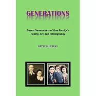 Generations: Seven Generations of One Family&rsquo;s Poetry, Art, and Photography