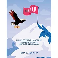 H.E.L.L.P.: Highly Effective Leadership Learning Program Instructional Manual