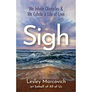 Sigh: We Inhale Obstacles & We Exhale a Life of Love