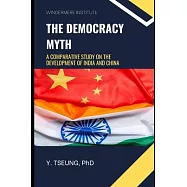 The Democracy Myth: A Comparative Study on the Development of India and China