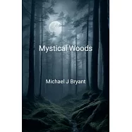 Mystical Woods: Michael J Bryant