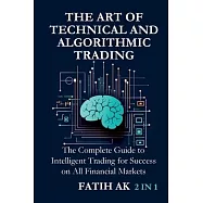 The Art of Technical and Algorithmic Trading: The Complete Guide to Intelligent Trading for Success on All Financial