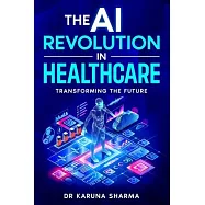 The AI Revolution in Healthcare: Transforming the Future